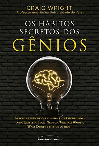 Os hábitos secretos dos gênios: Aprenda a identificar e lapidar suas habilidades como Einstein, Isaac Newton, Virginia Woolf, Walt Disney e muitos outros