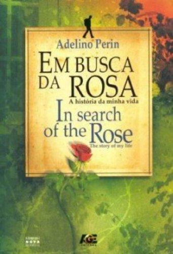 Em Busca da Rosa. A História da Minha Vida ( In Search of the Rose. The Story of My Life)