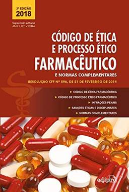 Código de Ética e Processo Ético Farmacêutico e Normas Complementares: Resolução CFF n.º 596, de 21 de fevereiro de 2014