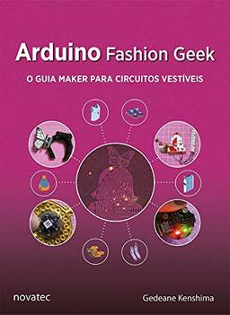 Arduino Fashion Geek: o Guia Maker Para Circuitos Vestíveis