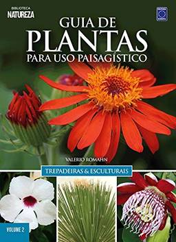Guia de plantas para uso paisagístico: Trepadeiras & esculturais - Volume 2: Trepadeiras e Esculturais