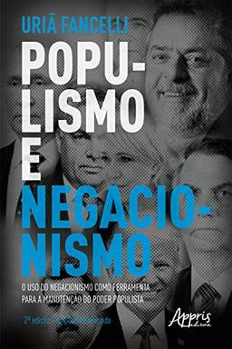 Populismo e Negacionismo: O Uso do Negacionismo como Ferramenta para a Manutenção do Poder Populista – 2ª Edição – Ampliada e Revisada