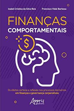 Finanças Comportamentais:: Os Efeitos Certeza e Reflexão nos Processos Decisórios em Finanças e Governança Corporativos
