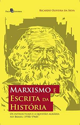 Marxismo e Escrita da História: Os Intelectuais e a Questão Agrária no Brasil (1950/1960)