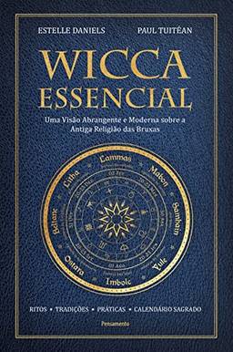 Wicca essencial: Uma visão abrangente e moderna sobre a antiga religião das bruxas