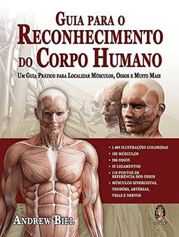 Guia para o reconhecimento do corpo humano: Um guia pratico para localizar músculos, ossos e muito mais