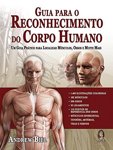 Guia para o reconhecimento do corpo humano: Um guia pratico para localizar músculos, ossos e muito mais