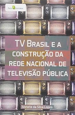 TV Brasil e a Construção da Rede Nacional de Televisão Pública