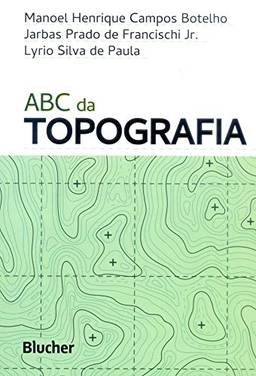 ABC da Topografia: Para Tecnólogos, Arquitetos e Engenheiros