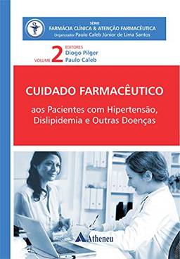 Pacientes com Hipertensão, Dislipidemia e outras Doenças - Cuidado Farmacêutico - Volume II (eBook) (Série Farmácia Clínica e Atenção Farmacêutica)