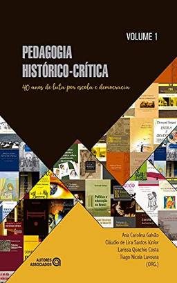 Pedagogia Histórico-crítica: 40 Anos de Luta por Escola e Democracia (Volume 1)
