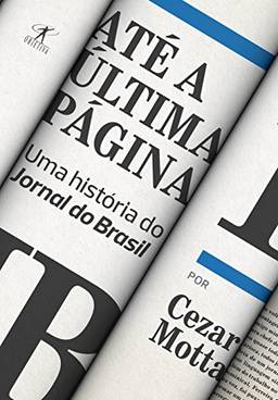 Até a última página: Uma história do Jornal do Brasil