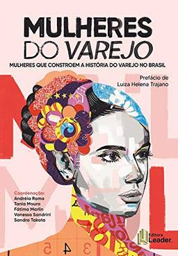 Mulheres Do Varejo - Mulheres Que Constroem A História Do Varejo No Brasil
