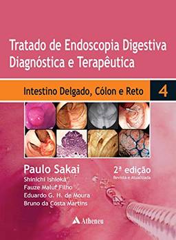 Tratado de Endoscopia Digestiva - Intestino Delgado, Cólon e Reto - Volume 4 - 2ª Edição