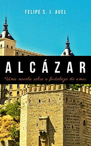 Alcázar: Uma novela sobre a fortaleza do amor