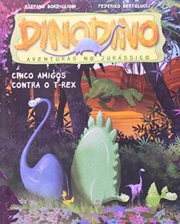 Dinodino. Aventuras no Jurássico. Cinco Amigos Contra o T-Rex