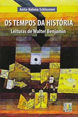 Os Tempos da História. Leituras de Walter Benjamin