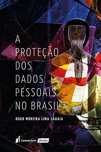 A Proteção dos Dados Pessoais no Brasil. 2018