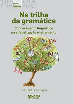 Na trilha da gramática: Conhecimento linguístico na alfabetização e letramento (Coleção biblioteca básica de alfabetização e letramento)