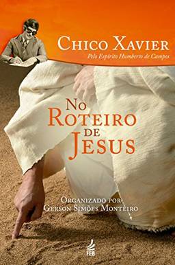 No roteiro de Jesus (Coleção Humberto de Campos/Irmão X)