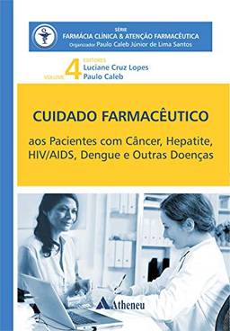 Pacientes com Câncer, Hepatite, HIV/AIDS, Dengue - Cuidado Farmacêutico - Volume IV (eBook) (Série Farmácia Clínica e Atenção Farmacêutica)