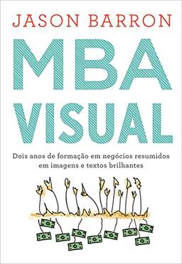 MBA visual: Dois anos de formação em negócios resumidos em imagens e textos brilhantes