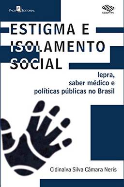 Estigma e Isolamento Social: Lepra, Saber Médico e Políticas Públicas no Brasil