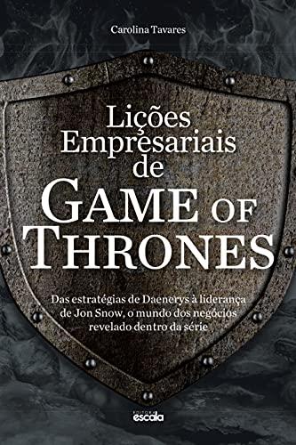 Lições empresariais de Game of Thrones: das estratégias de Daenerys à liderança de Jon Snow, o mundo dos negócios revelado dentro da série