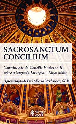 Sacrosanctum Concilium: Constituição do Concílio Vaticano II sobre a Sagrada Liturgia - Edição jubilar
