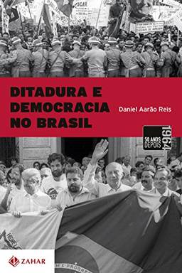 Ditadura e Democracia no Brasil - Do Golpe de 1964 à Constituição de 1988
