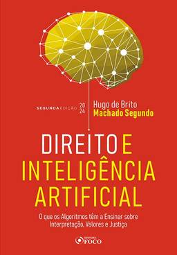 Direito e Inteligência Artificial - 2ª Ed- 2024: O Que os Algoritmos Tem a Ensinar Sobre Interpretação, Valores e Justiça