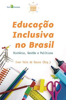 Educação Inclusiva no Brasil: História, Gestão e Políticas