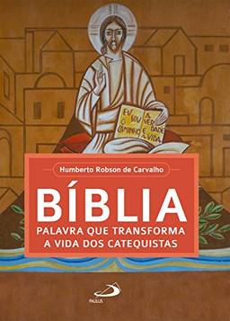 Bíblia, palavra que transforma a vida dos catequistas (Espiritualidade do Catequista)