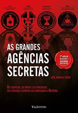 As Grandes Agências Secretas: Os segredos, os êxitos e os fracassos dos serviços secretos que marcaram a história