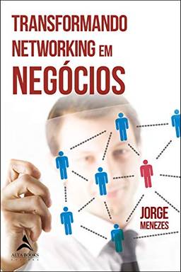 Transformando Networking Em Negócios: Jorge Menezes