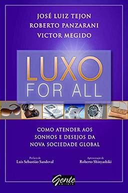 Luxo For All - Como Atender aos Sonhos e Desejos da Nova Sociedade Global