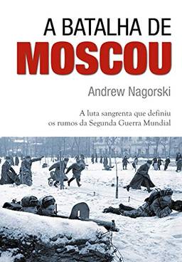 A batalha de Moscou: A Luta Sangrenta que Definiu os Rumos da Segunda Guerra Mundial