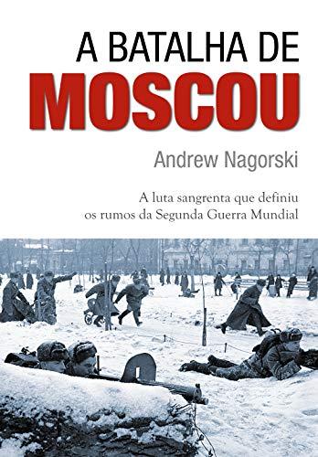 A batalha de Moscou: A Luta Sangrenta que Definiu os Rumos da Segunda Guerra Mundial