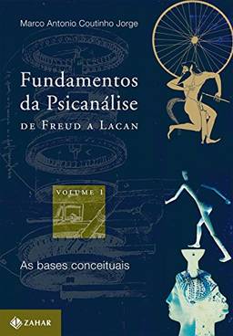Fundamentos da Psicanálise de Freud a Lacan: Vol. 1: As bases conceituais (Transmissão da Psicanálise - série especial)