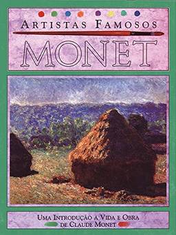 Monet - Artistas Famosos: Uma Introdução à Vida e Obra de Claude Monet