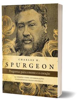 Perguntas para a mente e o coração - Spurgeon: 14 sermões sobre interrogações fundamentais feitas por Jesus