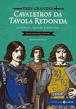 Três grandes cavaleiros da Távola Redonda: edição comentada e ilustrada: Lancelot, Tristão e Percival (Clássicos Zahar)