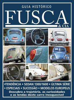 Guia histórico Fusca & cia - Descubra a trajetória, as curiosidades e as lendas deste carro inesquecível - Vol. 3