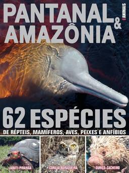 Guia animais - Pantanal & Amazônia: 62 espécies de répteis, mamíferos , aves, peixes e anfíbios