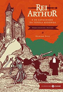 Rei Arthur e os cavaleiros da Távola Redonda: edição comentada e ilustrada