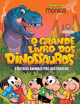 Turma da Mônica - O Grande Livro dos Dinossauros e Outros Animais Pré-Históricos: O Grande Livro dos Dinossauros e Outros Animais Pré-Históricos