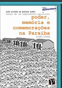 Cenas de um espetáculo político: poder, memória e comemorações na Paraíba (1935-1945)