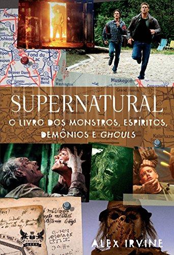 Supernatural - O Livro dos Monstros, Espíritos, Demônios e Ghouls (Coleção Supernatural)