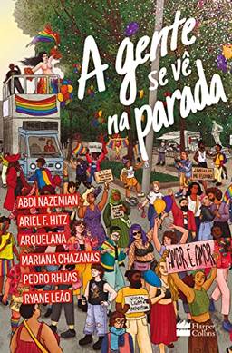 A gente se vê na Parada: antologia de contos por Abdi Nazemian, Ariel F. Hitz, Arquelana, Mariana Chazanas, Pedro Rhuas e Ryane Leão