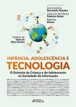 InfâNcia AdolescêNcia E Tecnologia - 1ª Ed - 2022: O Estatuto Da CriançA E Do Adolescente Na Sociedade Da InformaçãO